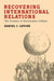 Recovering International Relations: The Promise of Sustainable Critique by Daniel J. Levine