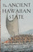 The Ancient Hawaiian State: Origins of a Political Society by Robert J. Hommon