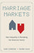 Marriage Markets: How Inequality Is Remaking the American Family by June Carbone, Naomi Cahn