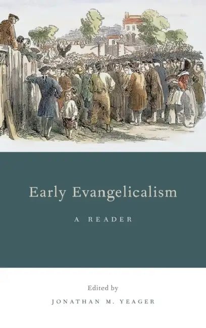 Early Evangelicalism: A Reader by Jonathan M. Yeager