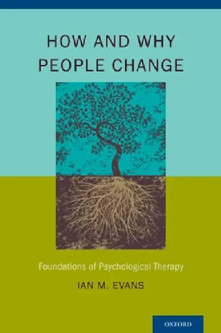 How and Why People Change: Foundations of Psychological Therapy by Ian M. Evans