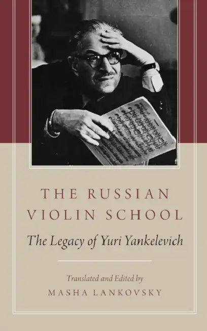 The Russian Violin School: The Legacy of Yuri Yankelevich by Masha Lankovsky