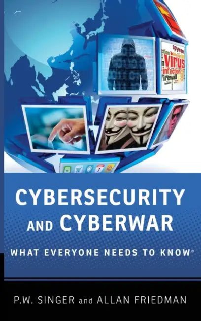 Cybersecurity and Cyberwar by P. W. Singer, Allan Friedman