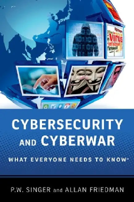 Cybersecurity and Cyberwar by P. W. Singer