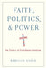 Faith, Politics, & Power by Rebecca Sager