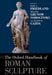 The Oxford Handbook of Roman Sculpture by Elise A. Friedland, Melanie Grunow Sobocinski, Elaine K. Gazda