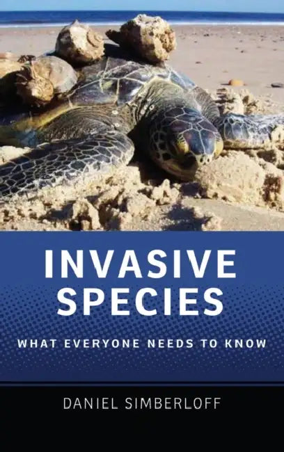 Invasive Species: What Everyone Needs to Know(r) by Daniel Simberloff