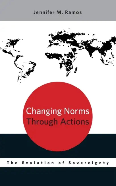 Changing Norms Through Actions: The Evolution of Sovereignty by Jennifer M. Ramos