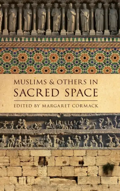 Muslims and Others in Sacred Space by Margaret Cormack