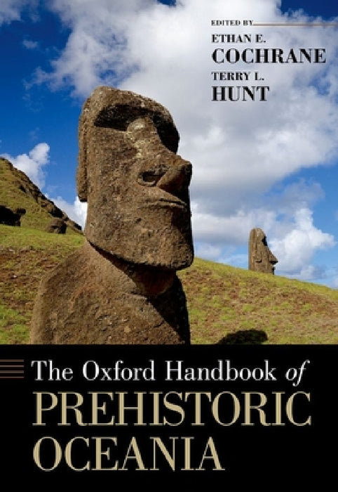 Oxford Handbook of Prehistoric Oceania by Terry L. Hunt, Ethan E. Cochrane