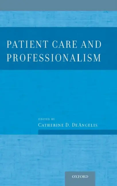 Patient Care and Professionalism by Catherine D. Deangelis MD Mph