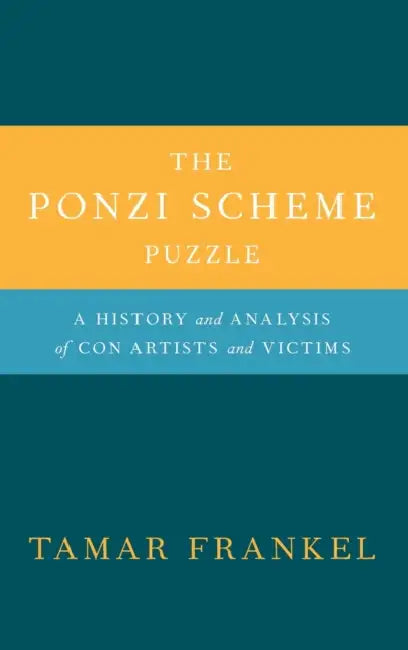 The Ponzi Scheme Puzzle: A History and Analysis of Con Artists and Victims by Tamar Frankel