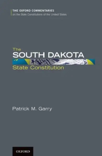 The South Dakota State Constitution by Patrick M. Garry
