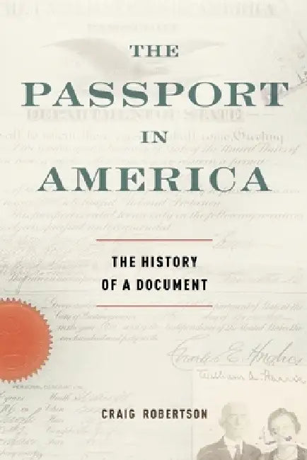 The Passport in America: The History of a Document by Craig Robertson