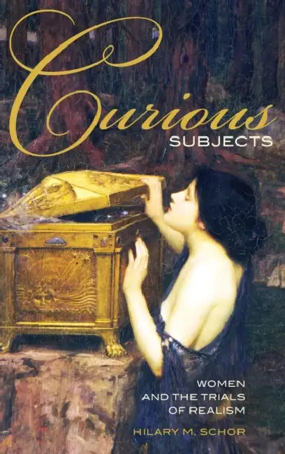 Curious Subjects: Women and the Trials of Realism by Hilary M. Schor