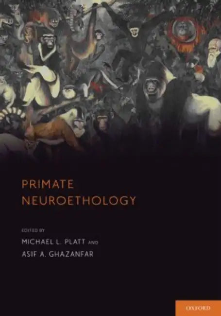 Primate Neuroethology P by Michael L. Platt, Asif A. Ghazanfar