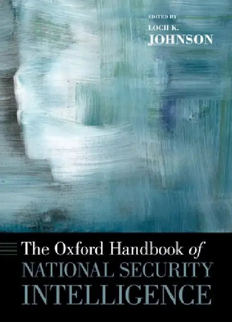 The Oxford Handbook of National Security Intelligence by Loch K. Johnson
