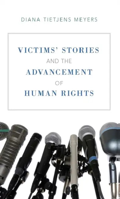 Victims' Stories and the Advancement of Human Rights by Diana Tietjens Meyers