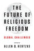 The Future of Religious Freedom: Global Challenges by Allen D. Hertzke