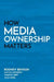 How Media Ownership Matters by Rodney Benson, Mattias Hessérus, Timothy Neff