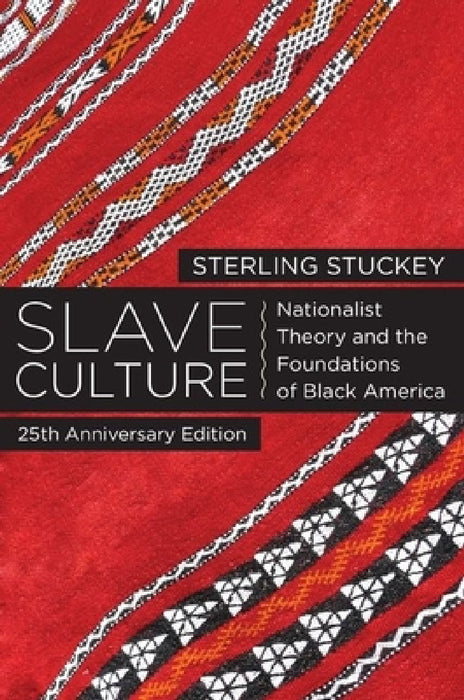 Slave Culture: Nationalist Theory and the Foundations of Black America (-25th Anniversary) by Sterling Stuckey