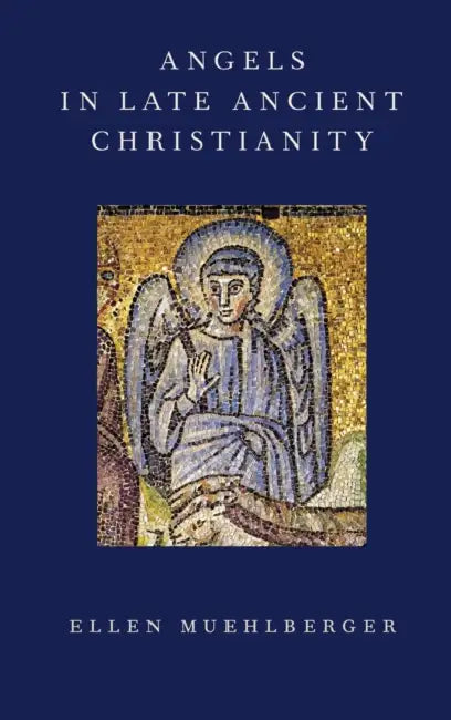 Angels in Late Ancient Christianity by Ellen Muehlberger