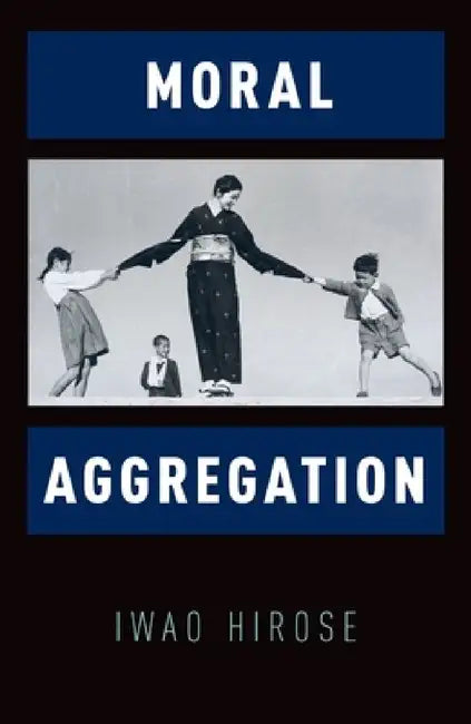 Moral Aggregation by Iwao Hirose