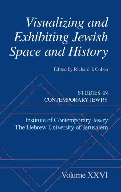 Visualizing and Exhibiting Jewish Space and History by Richard I. Cohen