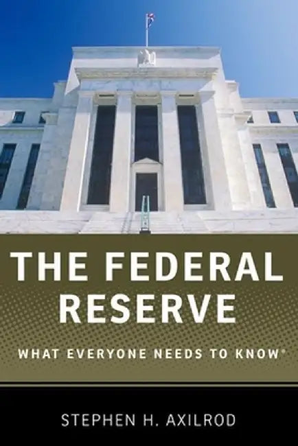 The Federal Reserve: What Everyone Needs to Know(r) by Stephen H. Axilrod