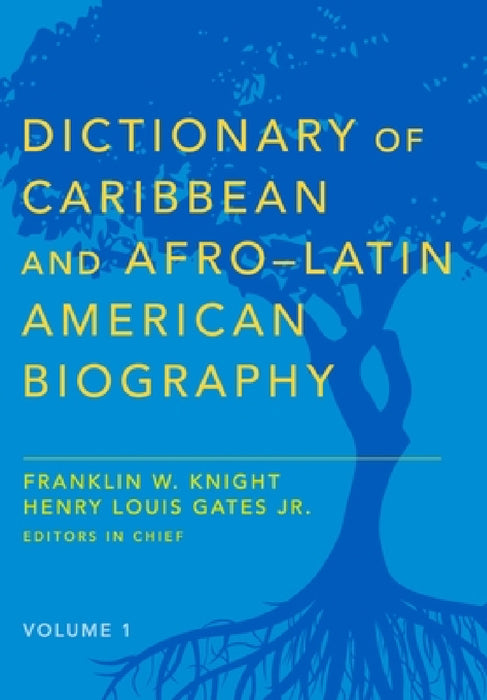 Dictionary of Caribbean and Afro-Latin American Biography by Franklin W. Knight, Henry Louis Gates Jr