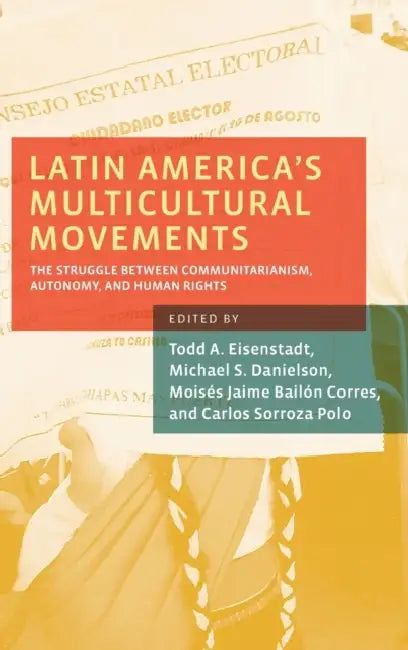 Latin America's Multicultural Movements: The Struggle Between Communitarianism, Autonomy, and Human Rights by Todd A. Eisenstadt, Michael S. Danielson, Moises Jaime Bailon Corres