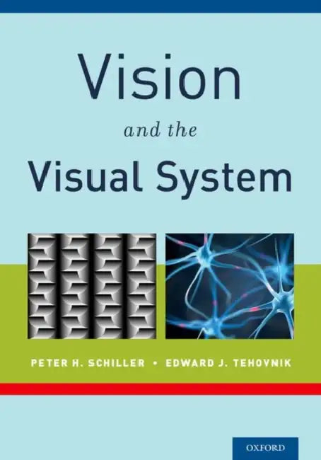 Vision and the Visual System by Peter H. Schiller, Edward J. Tehovnik