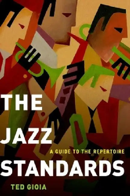 The Jazz Standards: A Guide to the Repertoire by Ted Gioia