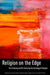 Religion on the Edge: De-Centering and Re-Centering the Sociology of Religion by Courtney Bender, Wendy Cadge, Peggy Levitt