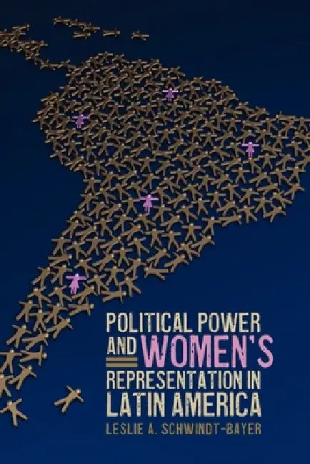 Political Power and Women's Representation in Latin America by Leslie A. Schwindt-Bayer