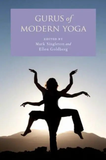 Gurus of Modern Yoga by Mark Singleton, Ellen Goldberg