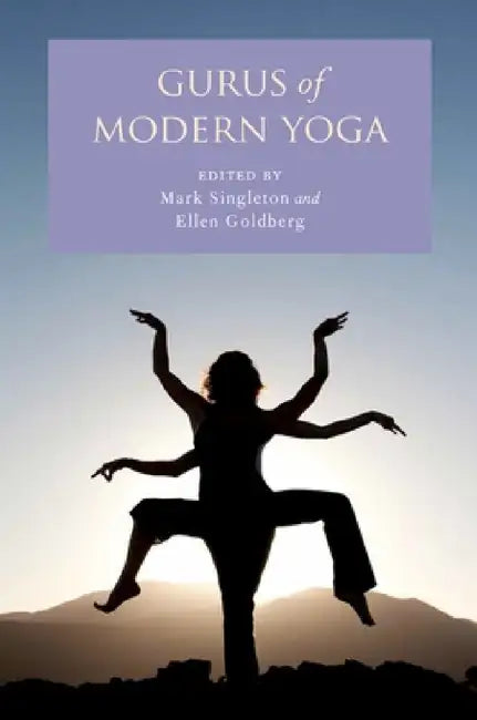 Gurus of Modern Yoga by Mark Singleton, Ellen Goldberg