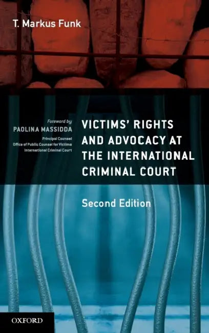 Victims' Rights and Advocacy at the International Criminal Court by T. Markus Funk