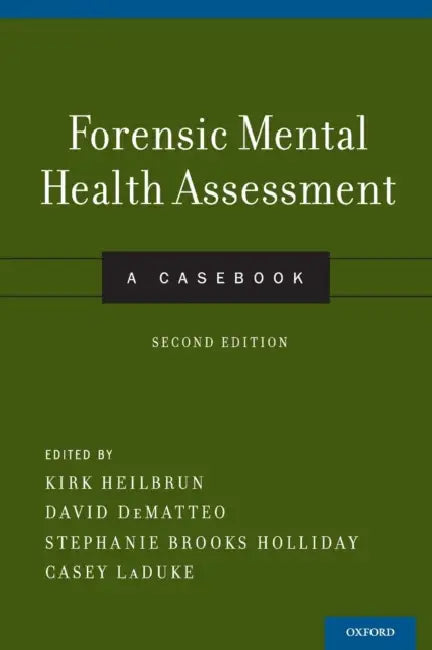 Forensic Mental Health Assessment: A Casebook by Kirk Heilbrun, David Dematteo, Stephanie Brooks Holliday