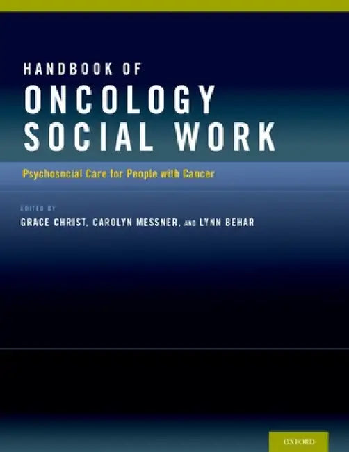 Handbook of Oncology Social Work: Psychosocial Care for People with Cancer by Grace Christ, Carolyn Messner, Lynn Behar