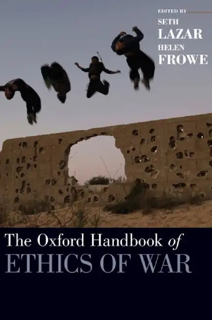 The Oxford Handbook of Ethics of War: (Oxford Handbooks) by Lazar