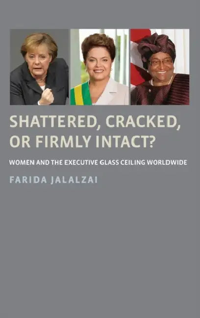 Shattered, Cracked, or Firmly Intact?: Women and the Executive Glass Ceiling Worldwide by Farida Jalalzai