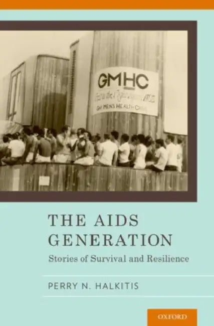 The AIDS Generation: Stories of Survival and Resilience by Perry N. Halkitis