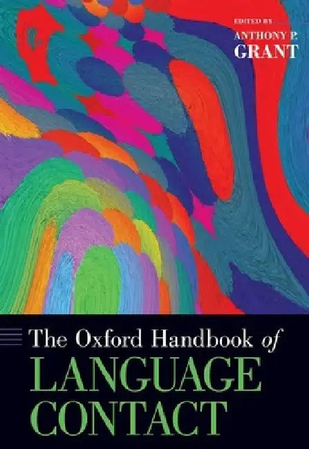 The Oxford Handbook of Language Contact by Anthony P. Grant