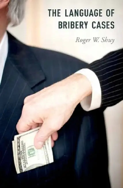 Language of Bribery Cases by Roger W. Shuy