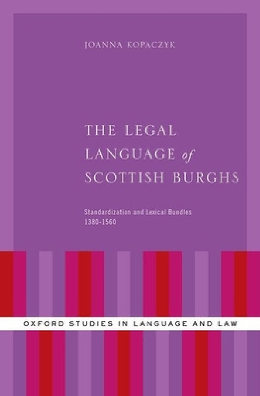 Legal Language of Scottish Burghs: Standardization and Lexical Bundles (1380-1560) by Joanna Kopaczyk
