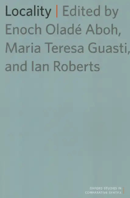 Locality by Enoch Oladé Aboh, Maria Teresa Guasti, Ian Roberts
