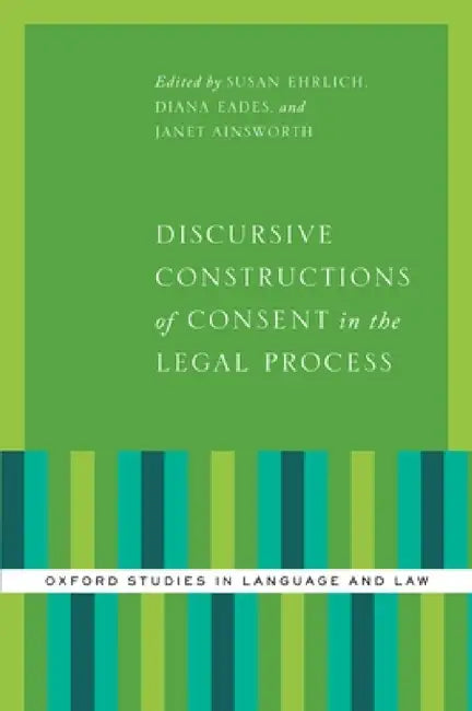 Discursive Constructions of Consent in the Legal Process by Ehrlich