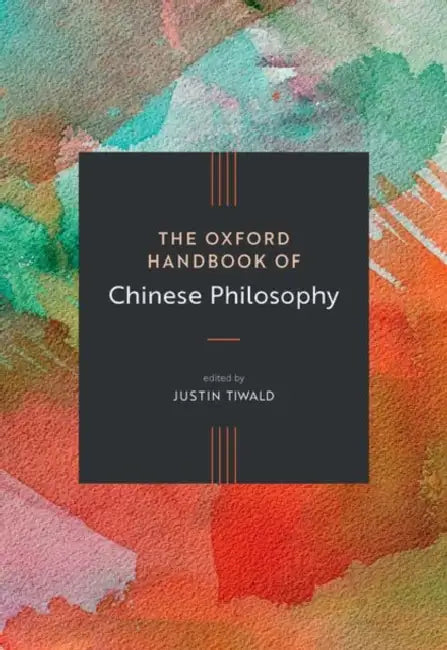 The Oxford Handbook of Chinese Philosophy by Justin Tiwald