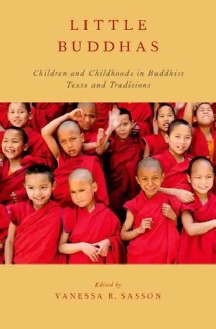 Little Buddhas: Children and Childhoods in Buddhist Texts and Traditions by Vanessa R. Sasson